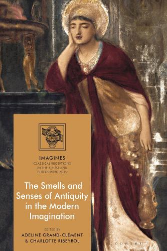 The Smells and Senses of Antiquity in the Modern Imagination.
