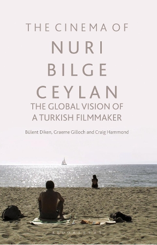 The Cinema of Nuri Bilge Ceylan: The Global Vision of a Turkish Filmmaker.