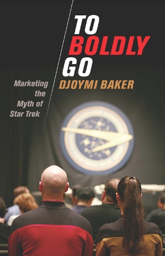 To Boldly Go: Marketing the Myth of Star Trek.