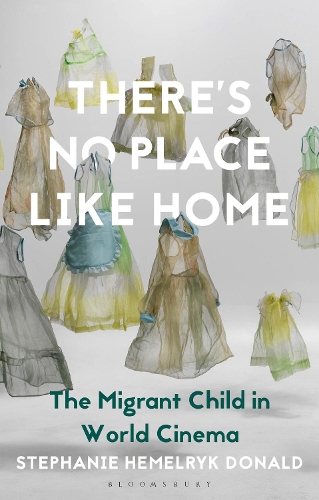 There's No Place Like Home: The Migrant Child in World Cinema.