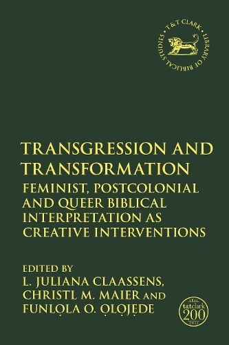 Transgression and Transformation: Feminist, Postcolonial and Queer Biblical Interpretation as Creative Interventions.