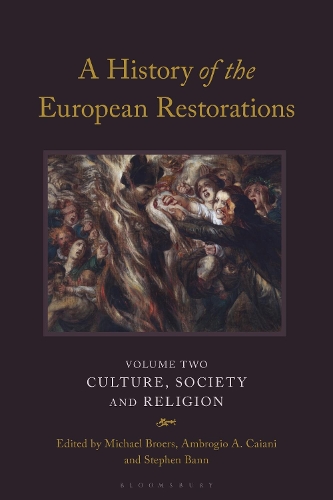 A History of the European Restorations: Culture, Society and Religion.