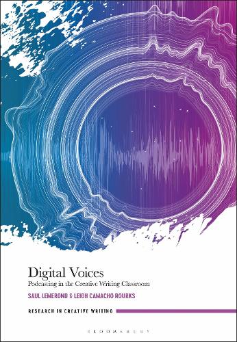 Digital Voices: Podcasting in the Creative Writing Classroom.