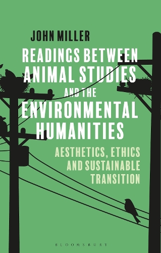 Readings Between Animal Studies and the Environmental Humanities: Aesthetics, Ethics and Sustainable Transition.