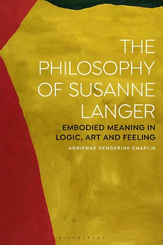 The Philosophy of Susanne Langer: Embodied Meaning in Logic, Art and Feeling.