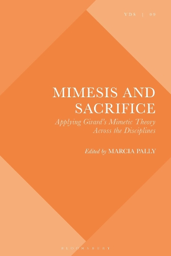 Mimesis and Sacrifice: Applying Girard's Mimetic Theory Across the Disciplines.