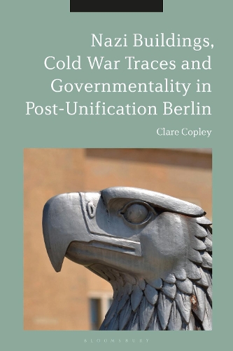 Nazi Buildings, Cold War Traces and Governmentality in Post-Unification Berlin.
