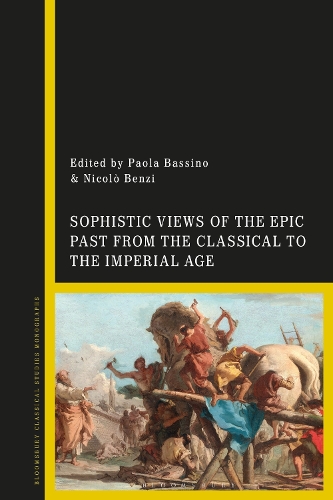 Sophistic Views of the Epic Past from the Classical to the Imperial Age.