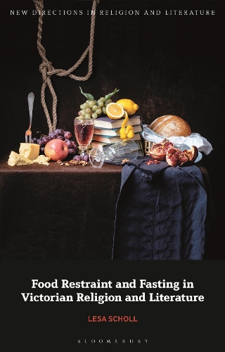 Food Restraint and Fasting in Victorian Religion and Literature.