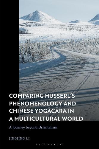 Comparing Husserl's Phenomenology and Chinese Yogacara in a Multicultural World: A Journey Beyond Orientalism.