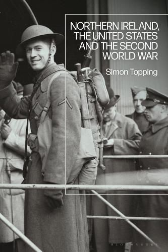Northern Ireland, the United States and the Second World War.