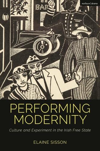 Performing Modernity: Culture and Experiment in the Irish Free State.