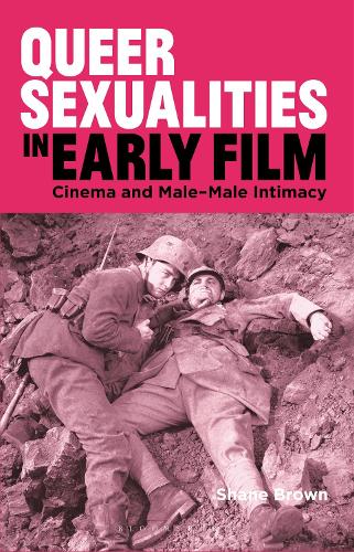 Queer Sexualities in Early Film: Cinema and Male-Male Intimacy.