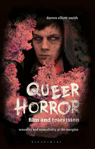 Queer Horror Film and Television: Sexuality and Masculinity at the Margins.
