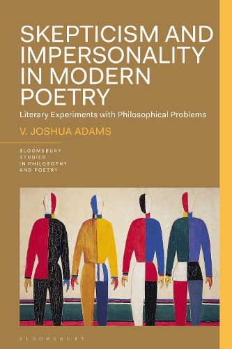 Skepticism and Impersonality in Modern Poetry: Literary Experiments with Philosophical Problems.