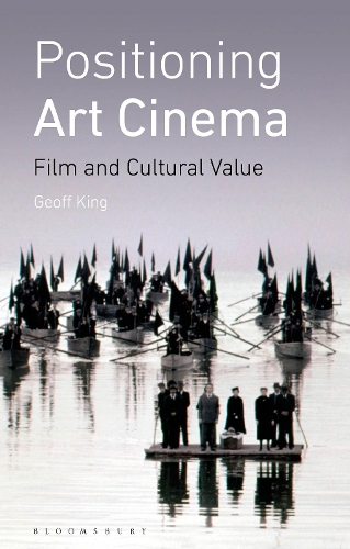 Positioning Art Cinema: Film and Cultural Value.