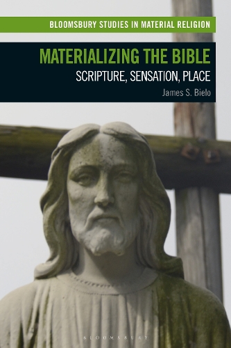 Materializing the Bible: Scripture, Sensation, Place.