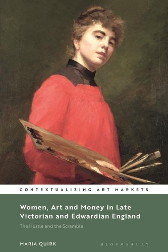 Women, Art and Money in Late Victorian and Edwardian England: The Hustle and the Scramble.