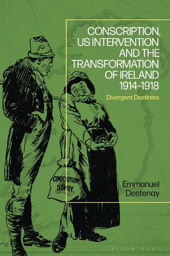 Conscription, US Intervention and the Transformation of Ireland (1914-1918)