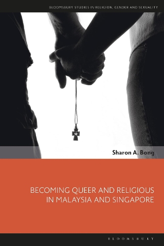 Becoming Queer and Religious in Malaysia and Singapore.