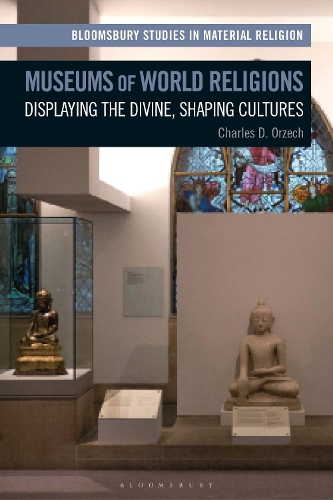 Museums of World Religions: Displaying the Divine, Shaping Cultures.