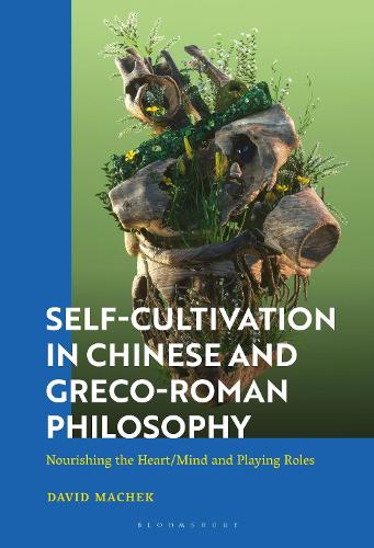 Self-Cultivation in Chinese and Greco-Roman Philosophy: Nourishing the Heart/Mind and Playing Roles.