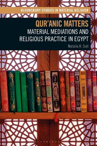 Qur'anic Matters: Material Mediations and Religious Practice in Egypt.