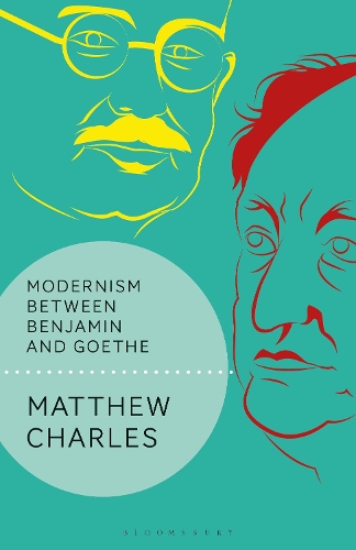 Modernism Between Benjamin and Goethe.
