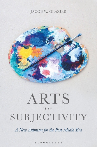 Arts of Subjectivity: A New Animism for the Post-Media Era.
