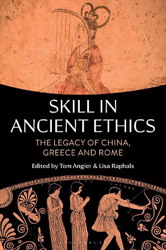 Skill in Ancient Ethics: The Legacy of China, Greece and Rome.