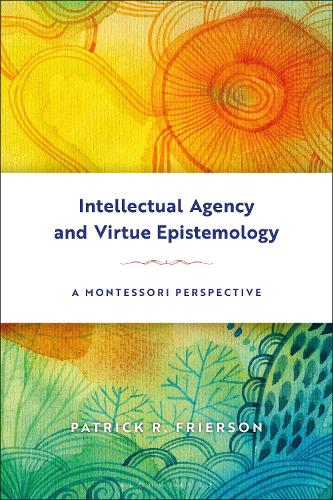 Intellectual Agency and Virtue Epistemology: A Montessori Perspective.