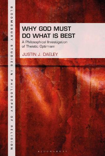 Why God Must Do What is Best: A Philosophical Investigation of Theistic Optimism.