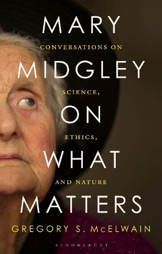 Mary Midgley on What Matters: Conversations on Science, Ethics, and Nature.