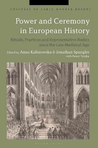 Power and Ceremony in European History: Rituals, Practices and Representative Bodies since the Late Middle Ages.