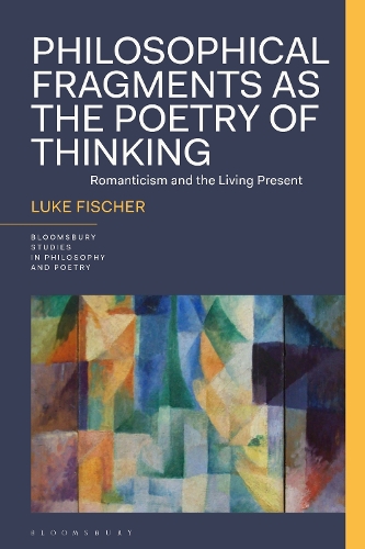 Philosophical Fragments as the Poetry of Thinking: Romanticism and the Living Present.