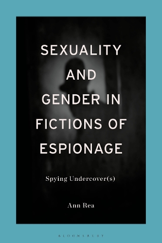 Sexuality and Gender in Fictions of Espionage: Spying Undercover(s).