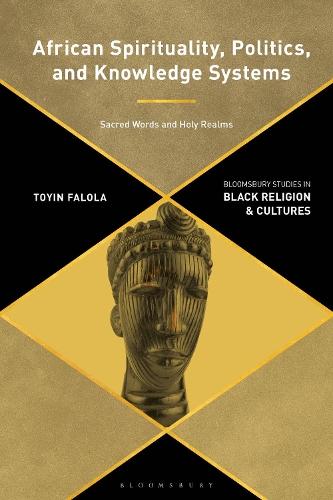 African Spirituality, Politics, and Knowledge Systems: Sacred Words and Holy Realms.
