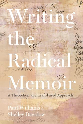 Writing the Radical Memoir: A Theoretical and Craft-based Approach.