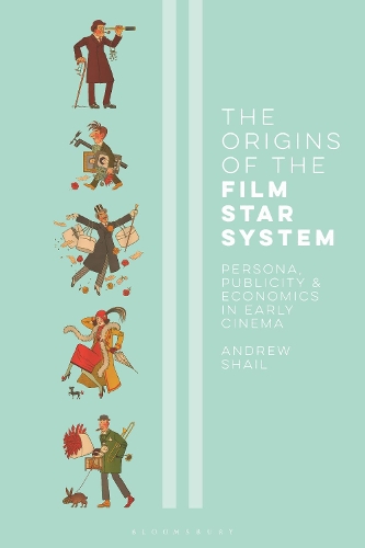 The Origins of the Film Star System: Persona, Publicity and Economics in Early Cinema.