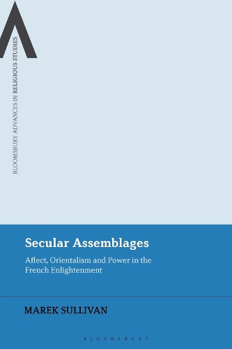 Secular Assemblages: Affect, Orientalism and Power in the French Enlightenment.