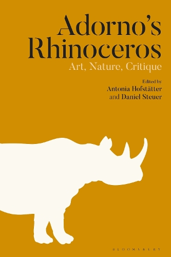 Adorno's Rhinoceros: Art, Nature, Critique.