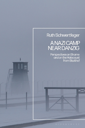 A Nazi Camp Near Danzig: Perspectives on Shame and on the Holocaust from Stutthof.
