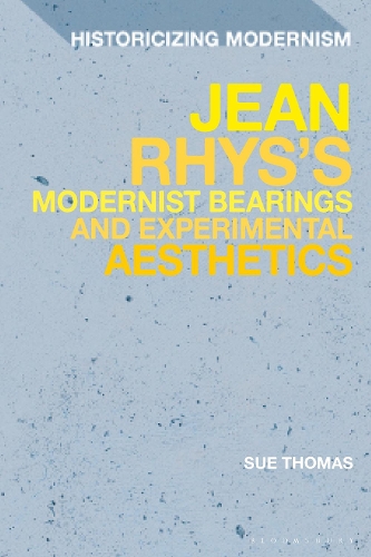 Jean Rhys's Modernist Bearings and Experimental Aesthetics.