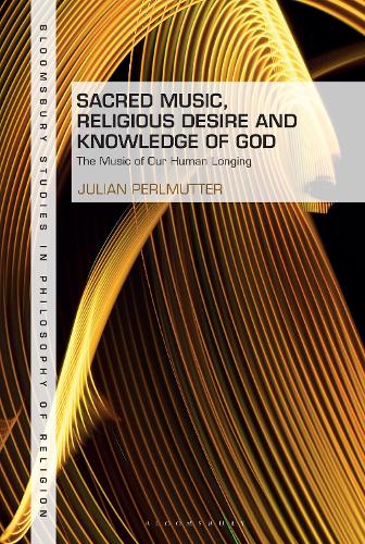 Sacred Music, Religious Desire and Knowledge of God: The Music of Our Human Longing.