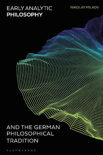 Early Analytic Philosophy and the German Philosophical Tradition.
