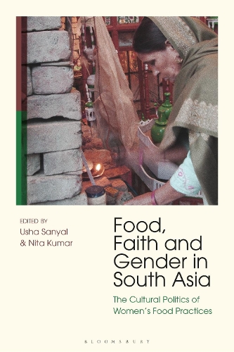 Food, Faith and Gender in South Asia: The Cultural Politics of Women's Food Practices.