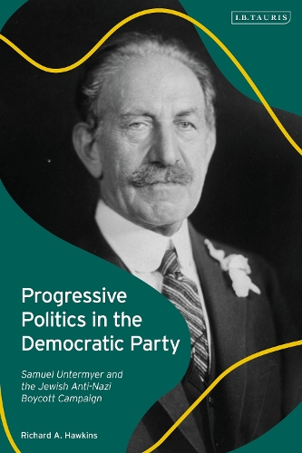 Progressive Politics in the Democratic Party: Samuel Untermyer and the Jewish Anti-Nazi Boycott Campaign.