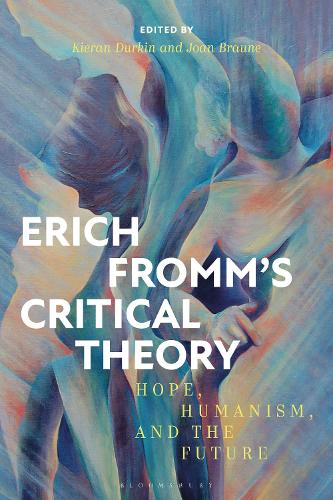 Erich Fromm's Critical Theory: Hope, Humanism, and the Future.