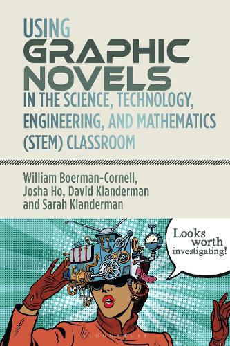 Using Graphic Novels in the Science, Technology, Engineering, and Mathematics (STEM) Classroom.