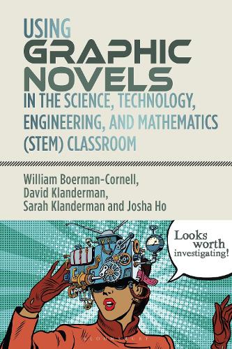 Using Graphic Novels in the Science, Technology, Engineering, and Mathematics (STEM) Classroom.